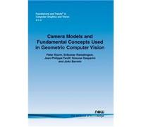Camera Models And Fundamental Concepts Used In Geometric Computer Vision (Foundations And Trends In Computer Graphics And Vision) (Paperback) Peter Sturm, Srikumar Ramalingam, Jean - Philippe Tardif (