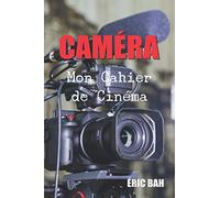 Caméra - Mon Cahier de Cinéma: Un journal pour les vrais cinéphiles, les spectateurs occasionnels, les étudiants en cinéma et tous les amoureux du ... que tu vois (fiche technique, résumé, etc.)