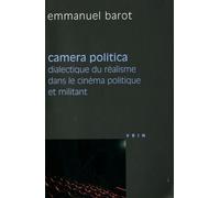 Camera Politica - Dialectique Du Réalisme Dans Le Cinéma Politique Et Militant (Groupes Medvedkine, Francesco Rosi, Peter Watkins)