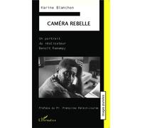 Caméra rebelle Un portrait du réalisateur Benoît Ramampy - Karine Blanchon - L'harmattan - broché - Biographie