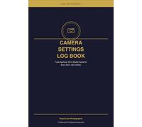 Camera Settings Log Book for Photographers: Track Aperture, ISO, Shutter Speed & Lens Data for Every Shot | 400+ Entry Log with Session Reflections | 110 Pages