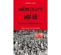 Caméras en lutte en mai 68 Sébastien Layerle (Auteur)