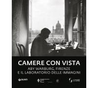 Camere Con Vista. Aby Warburg, Firenze E Il Laboratorio Delle Immagini