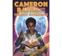 Cameron Battle and the Hidden Kingdoms by Jamar J Perry Jamar J Perry (Auteur)