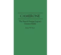 Camerone: The French Foreign Legion's Greatest Battle