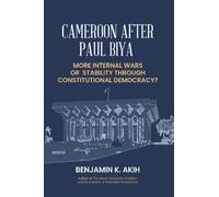 Cameroon after Paul Biya: More internal wars or stability through constitutional democracy?