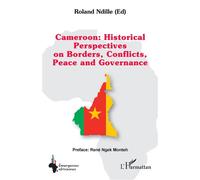Cameroon : Historical Perspectives on Borders, Conflicts, Peace and Governance - Roland Ndille - L'harmattan - broché - Essai