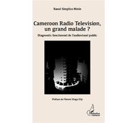 Cameroon Radio Television, Un Grand Malade ? - Diagnostic Fonctionnel De L'audiovisuel Public
