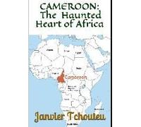Cameroon: The Haunted Heart Of Africa