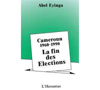 Cameroun 1960-1989, la fin des élections Un cas d'évolution régressive de la démocratie - Abel Eyinga - L'harmattan - broché - Essai