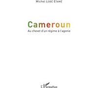 Michel Lobe Etamé – Cameroun : Au chevet d'un régime à l'agonie – L'Harmattan