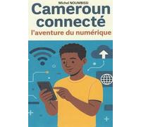 Cameroun connecté : l'aventure du numérique