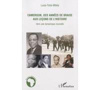 Cameroun, des années de braise aux leçons de l'histoire Vers une dynamique nouvelle - Louis-Tobie Mbida - L'harmattan - broché - Essai