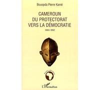 Cameroun du protectorat vers la démocratie 1884-1992 - Pierre Kamé Bouopda - L'harmattan - broché - Essai