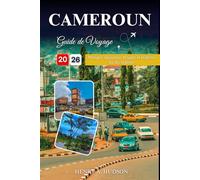 CAMEROUN GUIDE DE VOYAGE 2026 (Couleurs): Mangez, séjournez, bougez et explorez les dix régions