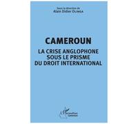 Cameroun - La Crise Anglophone Sous Le Prisme Du Droit International
