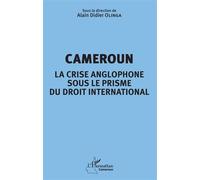 Cameroun la crise anglophone sous le prisme du droit international - Alain Didier Olinga - L'harmattan - broché - Etude