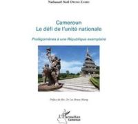 Cameroun - Le Défi De L'unité Nationale - Prolégomènes À Une République Exemplaire
