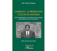 Cameroun : le président Biya à l'école de Machiavel: Essai d’identification et d’explication des pratiques machiavéliennes de « l’homme-lion »