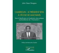 Cameroun : Le Président Biya À L'école De Machiavel - Essai D'identification Et D'explication Des Pratiques Machiavéliennes De "L?Homme-Lion