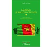 Cameroun, le temps des incertitudes Espace de risque et dynamique de populations - Cyrille Mbiaga - L'harmattan - broché - Essai