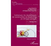 Cameroun, les dynamiques de construction du leadership en Afrique centrale Regards croisés - Eric Wilson Fofack - L'harmattan - broché - Essai