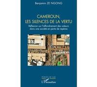 Benjamin Ze Ngong – Cameroun, les silences de la vertu – Réflexion sur l’effondrement des valeurs
