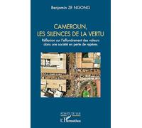 Cameroun, les silences de la vertu: Réflexion sur l’effondrement des valeurs dans une société en perte de repères