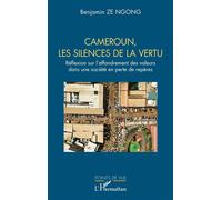 Cameroun, les silences de la vertu Réflexion sur l’effondrement des valeurs dans une société en perte de repères - Benjamin Ze Ngong - L'harmattan - broché - Essai