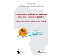 Cameroun : Normes Et Sécurité Pour Un Tourisme Durable - Actes Du Forum Mercatour 2018