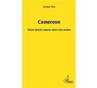 Cameroun notre destin repose entre nos mains Georges Yout (Auteur)