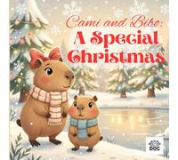 Cami and Bibo: A Special Christmas: An enchanting illustrated story that reveals the true spirit of Christmas - not gifts, but love, sharing, and magic