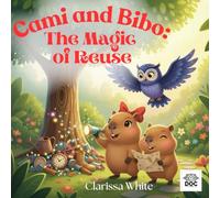 Cami and Bibo: The Magic of Reuse: A soothing bedtime picture book that helps children relax while learning about creativity and nature.