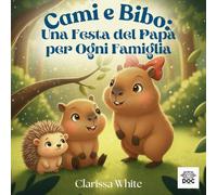Cami e Bibo: Una Festa del Papà per Ogni Famiglia: Una storia tenera per aiutare ogni bambino a sentirsi amato, anche quando la sua famiglia non ha un papà