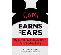 Cami Earns Her Ears: My Secret Walt Disney World Cast Member Diary (Earning Your Ears)
