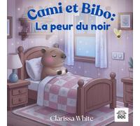 Cami et Bibo : La peur du noir: Une histoire douce pour apprivoiser la peur du noir - émotions, confiance et rituels du coucher.