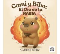 Cami y Bibo: El Día de la Rabia: Una historia para ayudar a los niños a comprender y calmar la rabia