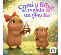 Cami y Bibo: El regalo de un gracias: Una historia ilustrada para enseñar gratitud, amabilidad y buenos modales a los niños de 3 a 6 años