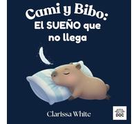 Cami y Bibo : El sueño que no llega: Un cuento para dormir que calma, acompaña y ayuda a que el sueño llegue.