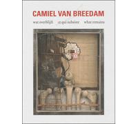 Camiel Van Breedam Wat overblijft ce qui subsiste what remains - Piet Chielens - Fonds Mercator - relié - Catalogue d'exposition