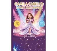 CAMILA CABELLO: A VOICE THAT INSPIRES: Teaching Kids the Power of Believing in Their Own Gifts