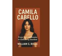 CAMILA CABELLO: From Havana Dreams to Global Pop Stardom