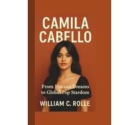 CAMILA CABELLO: From Havana Dreams to Global Pop Stardom