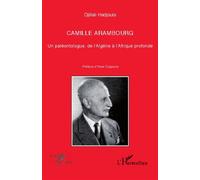 Camille Arambourg. Un paléontologue, de l'Algérie à l'Afrique profonde - Djillali Hadjouis - L'harmattan - broché - Essai