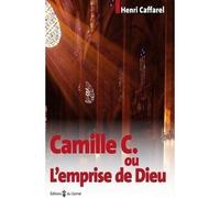 Camille C. ou l'emprise de Dieu Ou l'emprise de Dieu - Henri Caffarel - Du Carmel Eds - broché - Témoignage