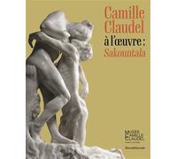 Camille Claudel à l'œuvre Sakountala - Collectif - Silvana Editoriale - relié - Beau livre