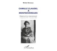 Michel Deveaux – Camille Claudel à Montdevergues – Histoire d'un internement (7/9/1914–19/10/1943)