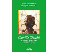 Camille Claudel - Intégrale des Oeuvres