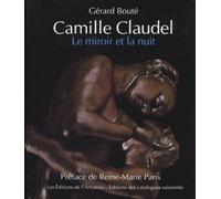 CAMILLE CLAUDEL-LE MIROIR ET LA NUIT: PREFACE DE REINE-MARIE PARIS