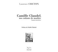 Camille Claudel, nos enfants de marbre: Fragments épistolaires